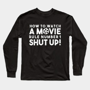 How To Watch A Movie Rule Number One. Shut Up! Distressed Funny Quote Long Sleeve T-Shirt